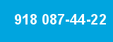 918 087-44-22